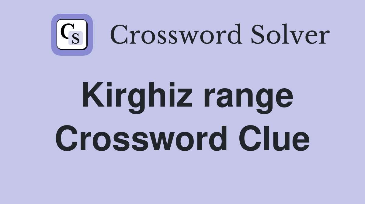 Kirghiz range Crossword Clue