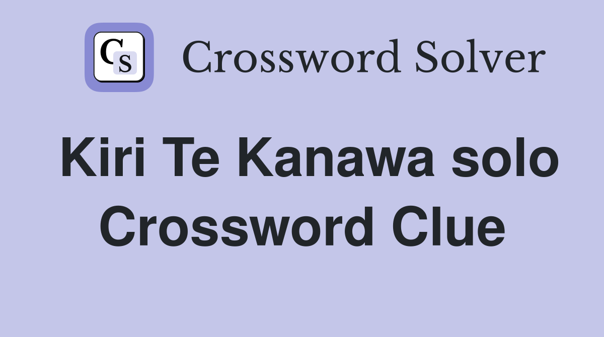 Kiri Te Kanawa solo Crossword Clue