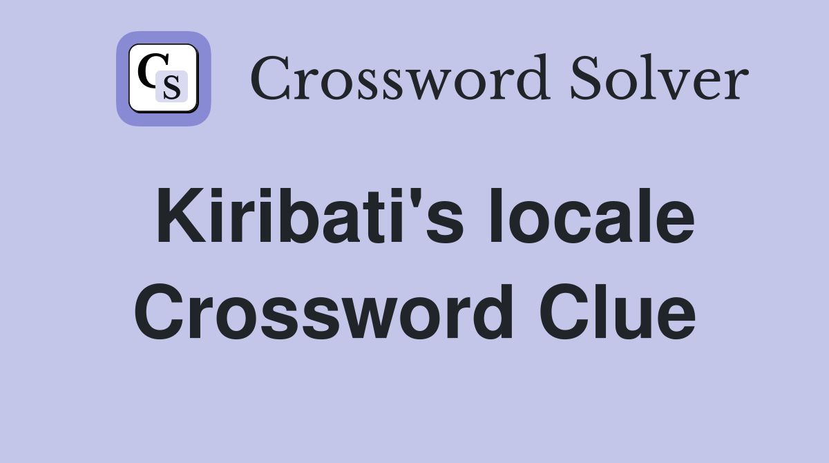 Kiribati's locale Crossword Clue