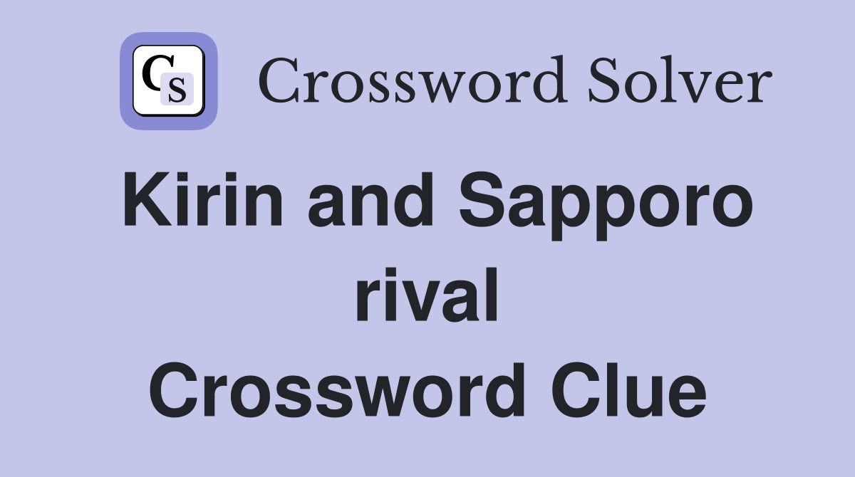 Kirin and Sapporo rival Crossword Clue