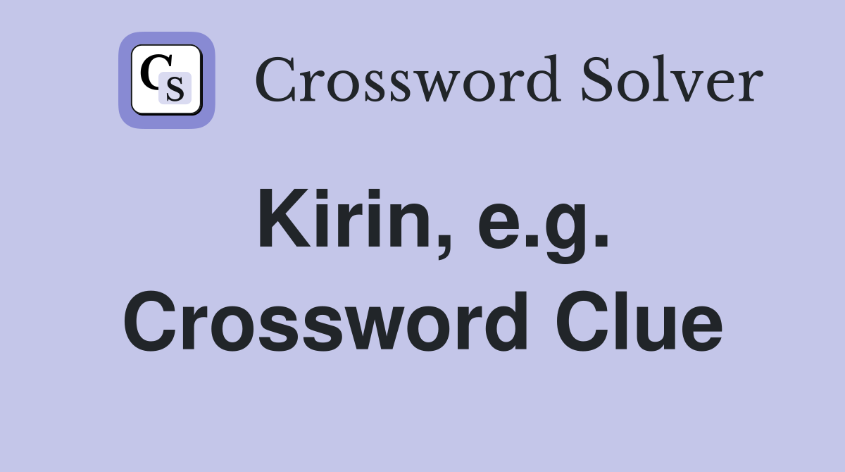 Kirin, e.g. Crossword Clue