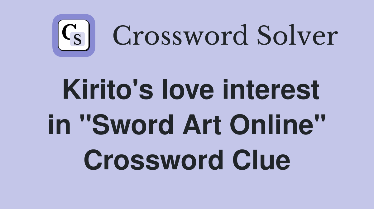 Kirito's love interest in "Sword Art Online" Crossword Clue