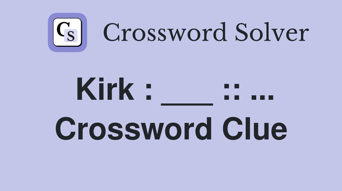Kirk : ___ :: ... Crossword Clue