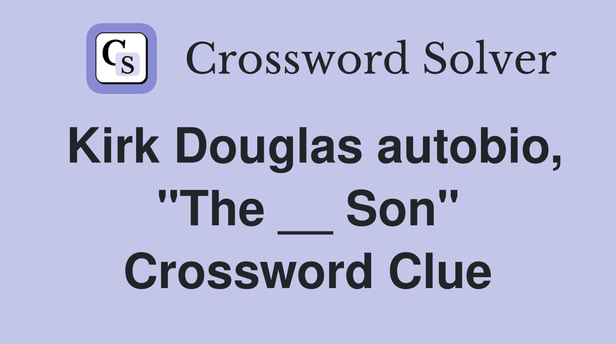 Kirk Douglas autobio, "The __ Son" Crossword Clue