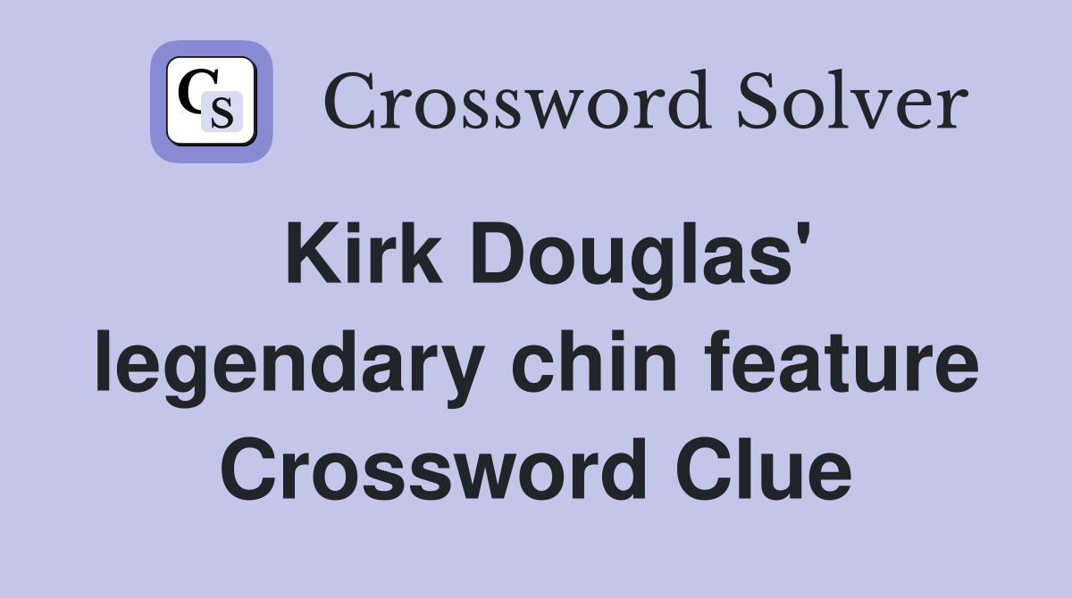 Kirk Douglas' legendary chin feature Crossword Clue