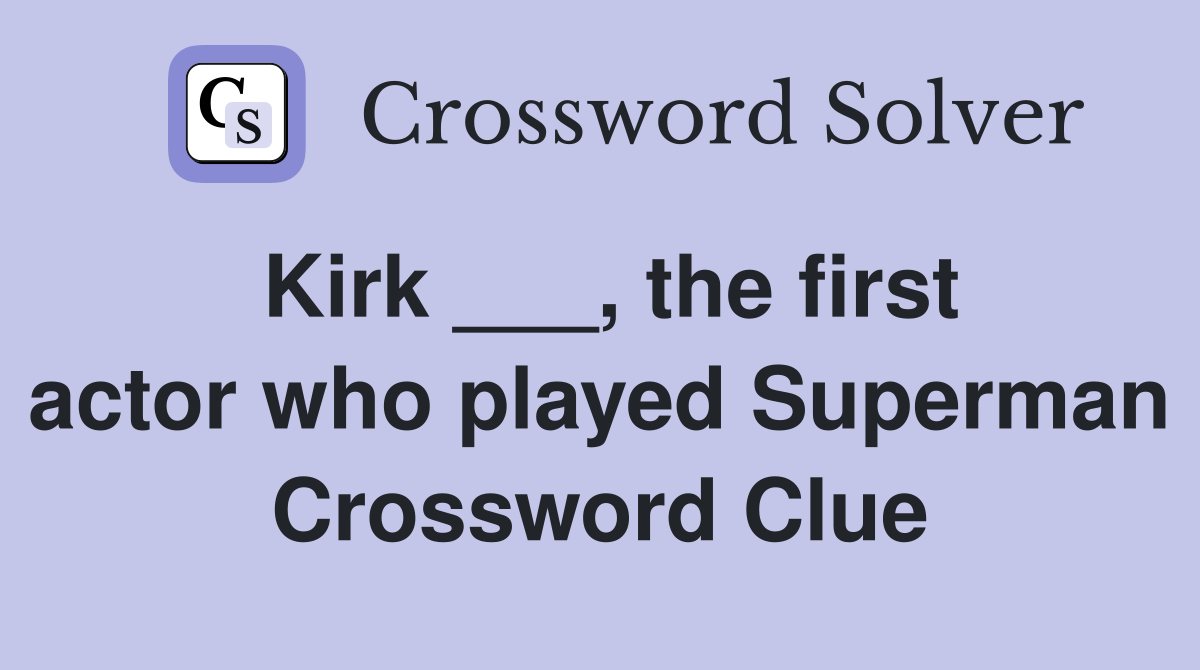Kirk ___, the first actor who played Superman Crossword Clue
