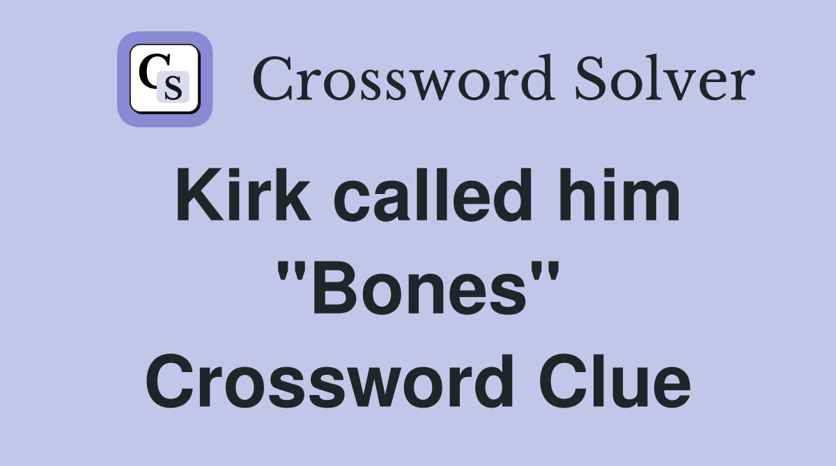 Kirk called him "Bones" Crossword Clue