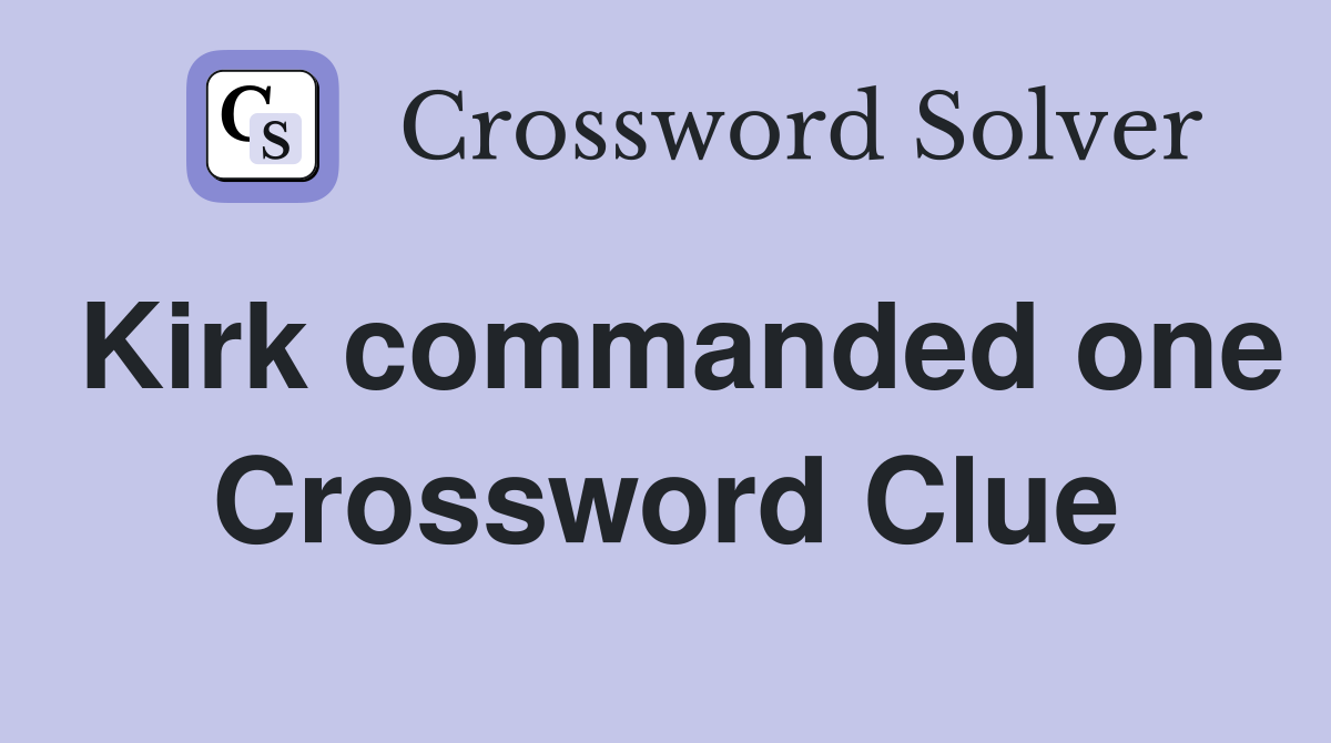 Kirk commanded one Crossword Clue