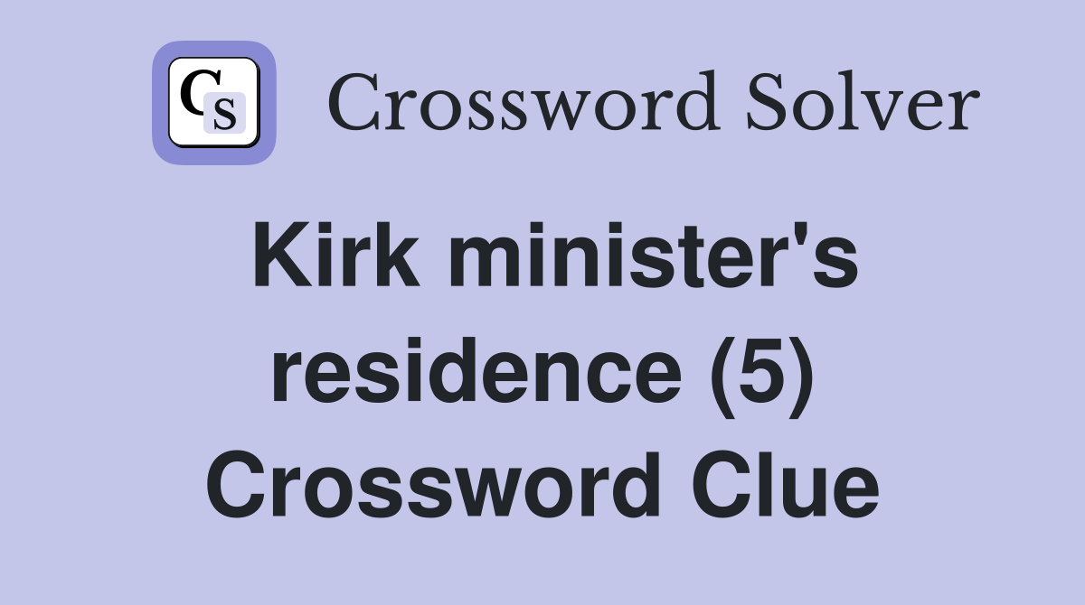 Kirk minister's residence (5) Crossword Clue