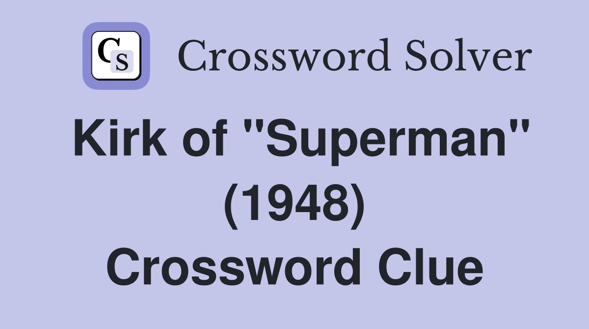 Kirk of "Superman" (1948) Crossword Clue