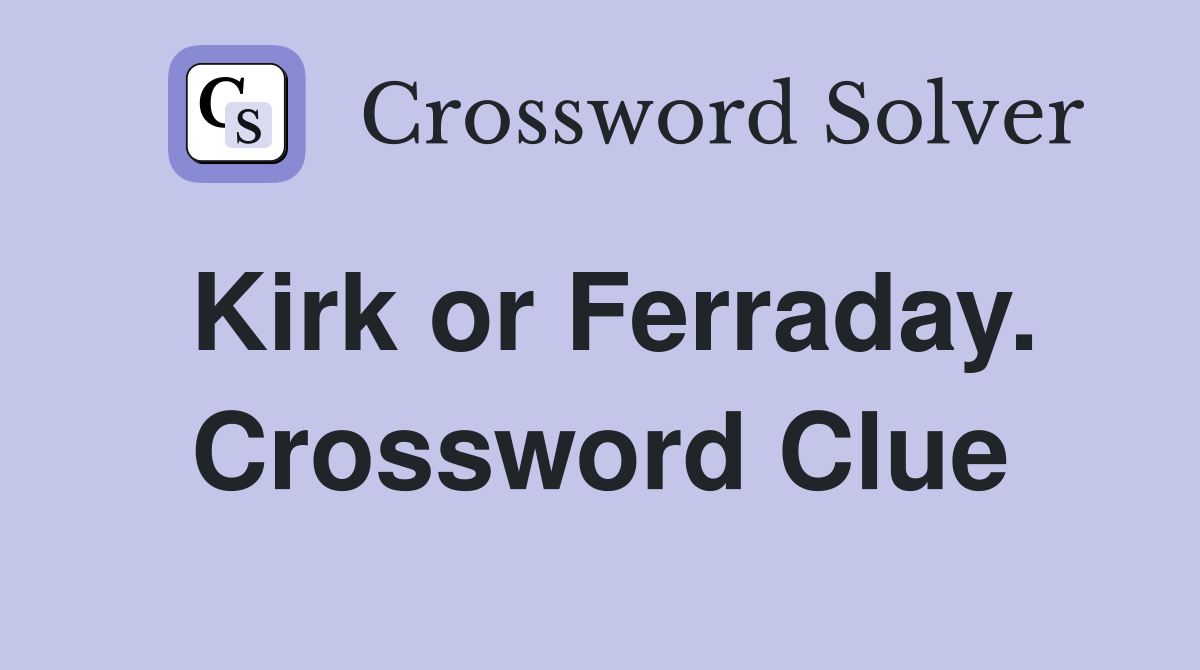 Kirk or Ferraday. Crossword Clue