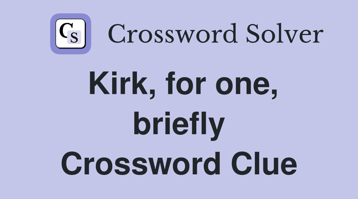 Kirk, for one, briefly Crossword Clue