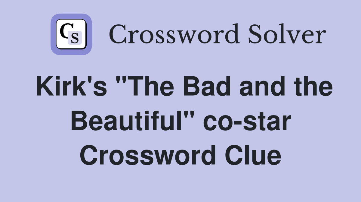 Kirk's "The Bad and the Beautiful" co-star Crossword Clue