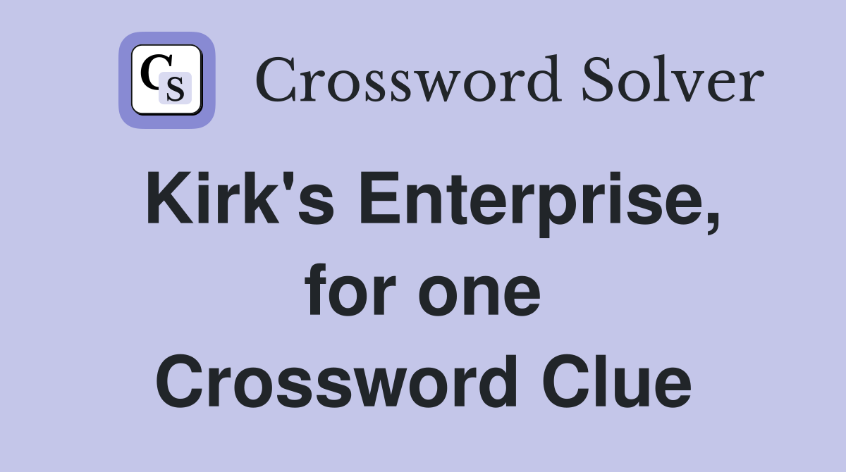 Kirk's Enterprise, for one Crossword Clue