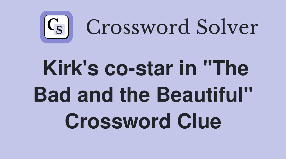 Kirk's co-star in "The Bad and the Beautiful" Crossword Clue
