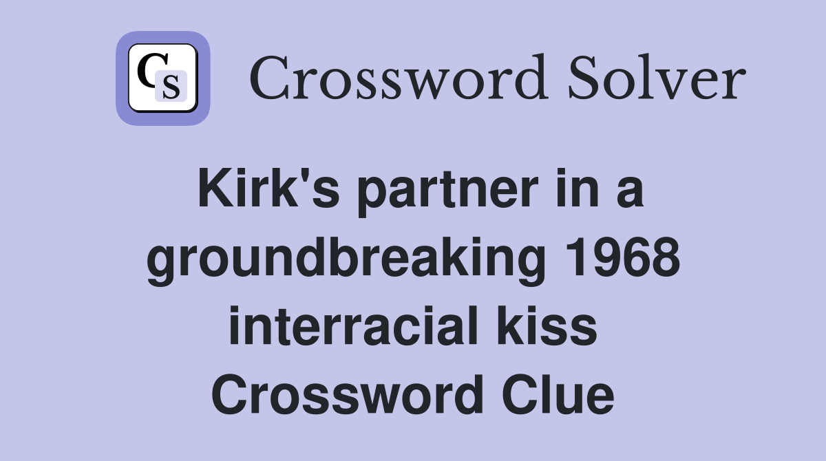 Kirk's partner in a groundbreaking 1968 interracial kiss Crossword Clue