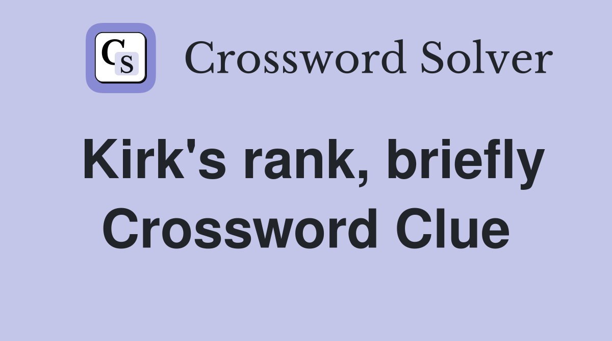 Kirk's rank, briefly Crossword Clue