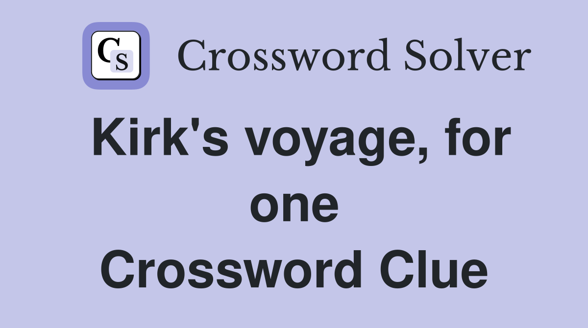 Kirk's voyage, for one Crossword Clue