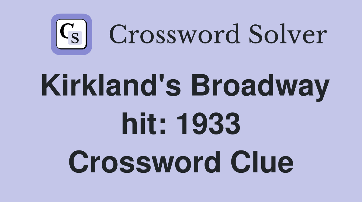 Kirkland's Broadway hit: 1933 Crossword Clue