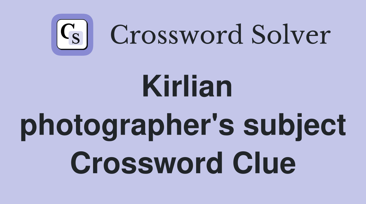 Kirlian photographer's subject Crossword Clue