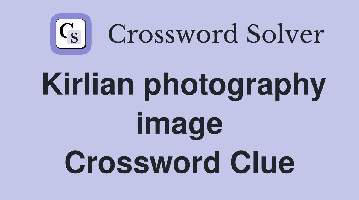 Kirlian photography image Crossword Clue