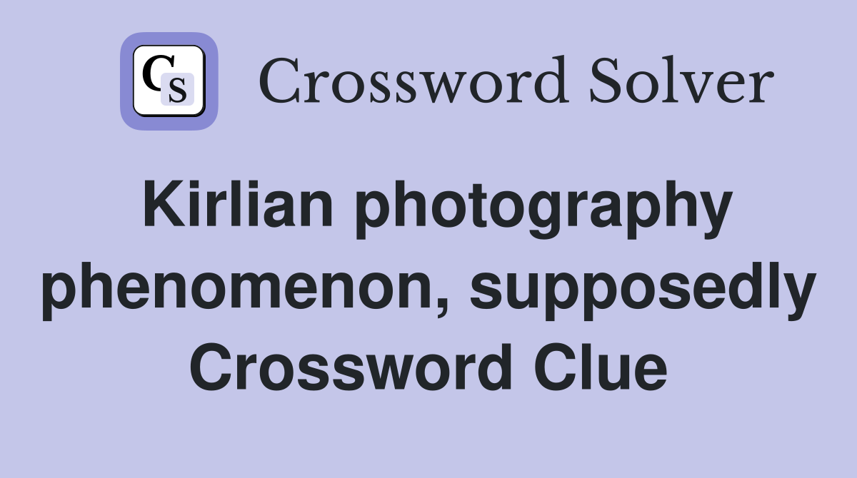Kirlian photography phenomenon, supposedly Crossword Clue