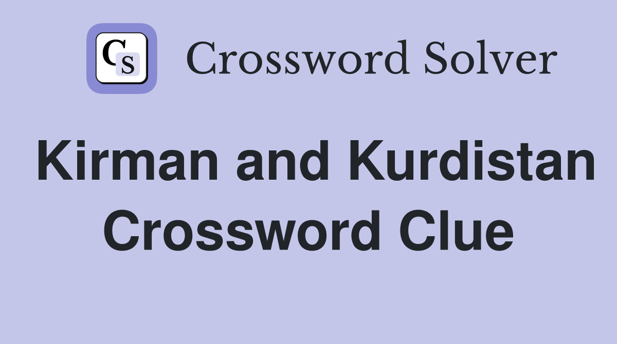 Kirman and Kurdistan Crossword Clue