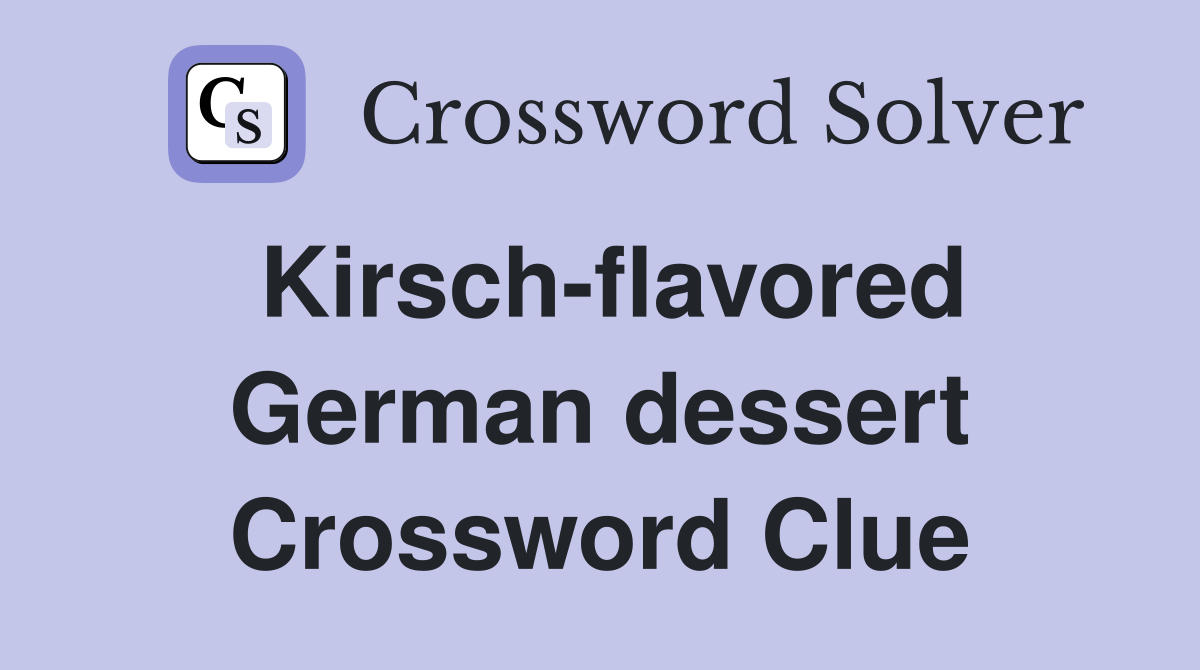 Kirsch-flavored German dessert Crossword Clue