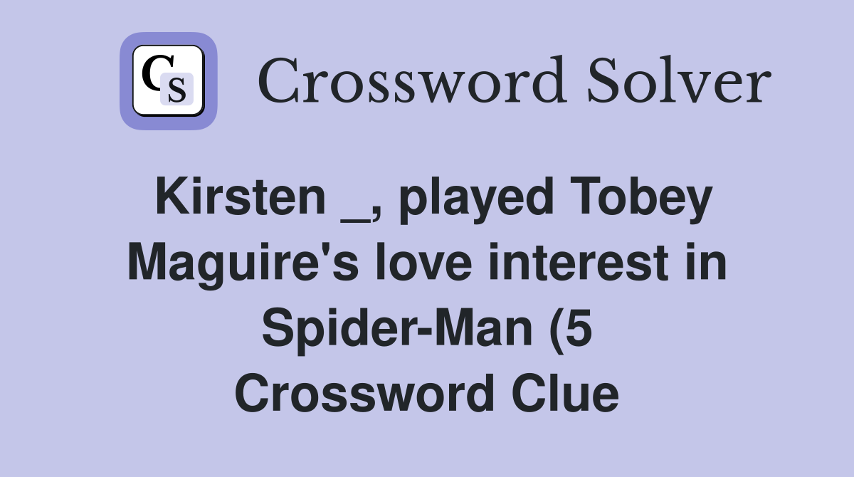 Kirsten played Tobey Maguire #39 s love interest in Spider Man (5 Kirsten played Tobey Maguire #39 s love interest in Spider Man (5