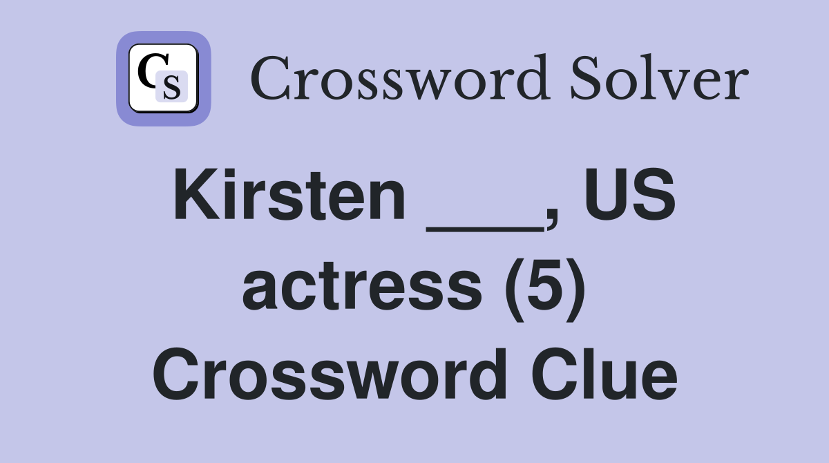 Kirsten ___, US actress (5) Crossword Clue