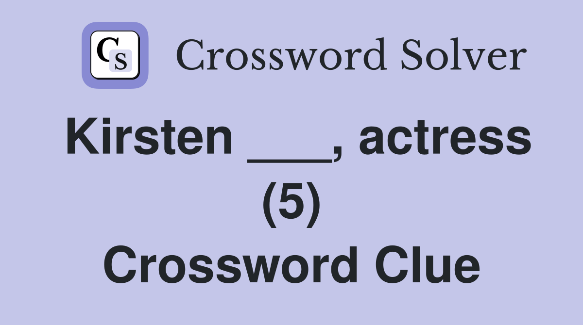 Kirsten ___, actress (5) Crossword Clue