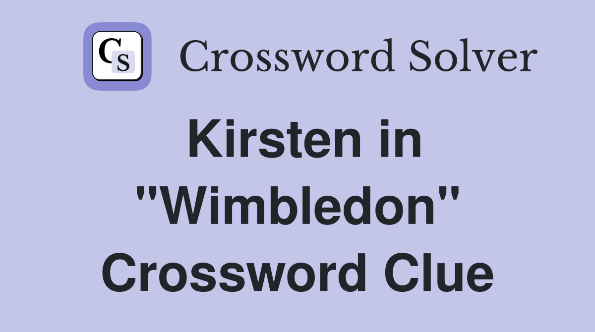 Kirsten in "Wimbledon" Crossword Clue