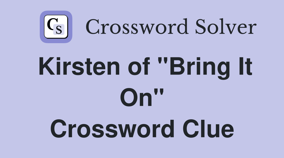 Kirsten of "Bring It On" Crossword Clue