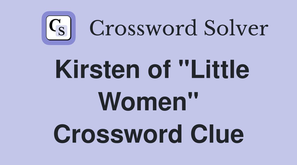 Kirsten of "Little Women" Crossword Clue