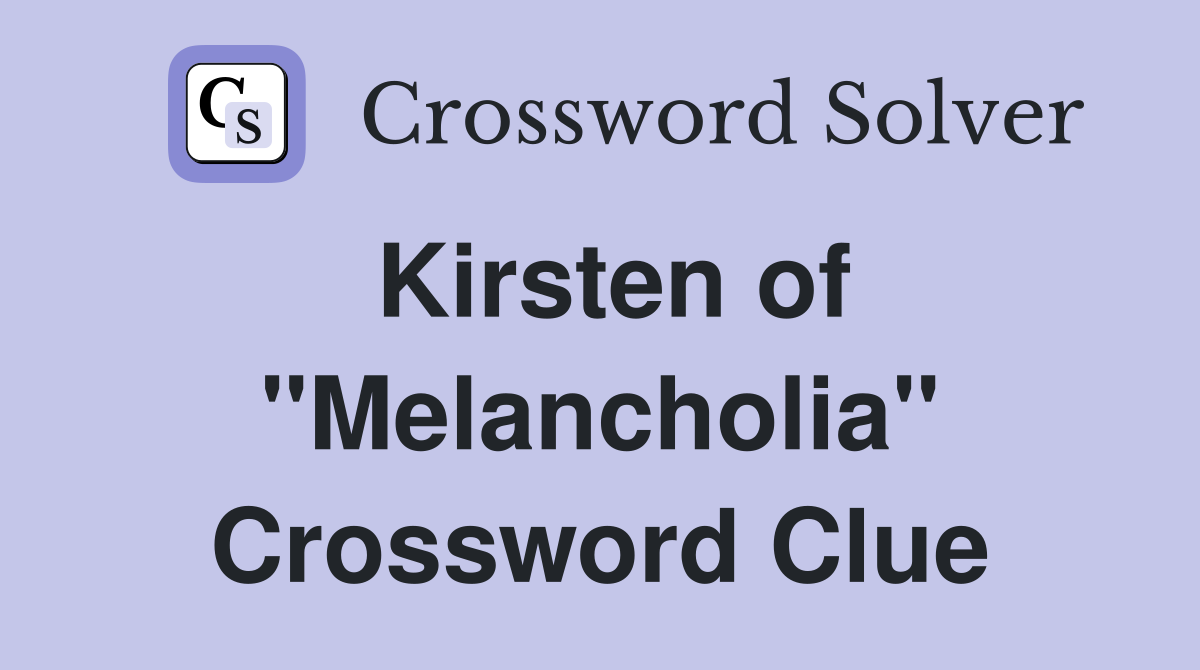 Kirsten of "Melancholia" Crossword Clue