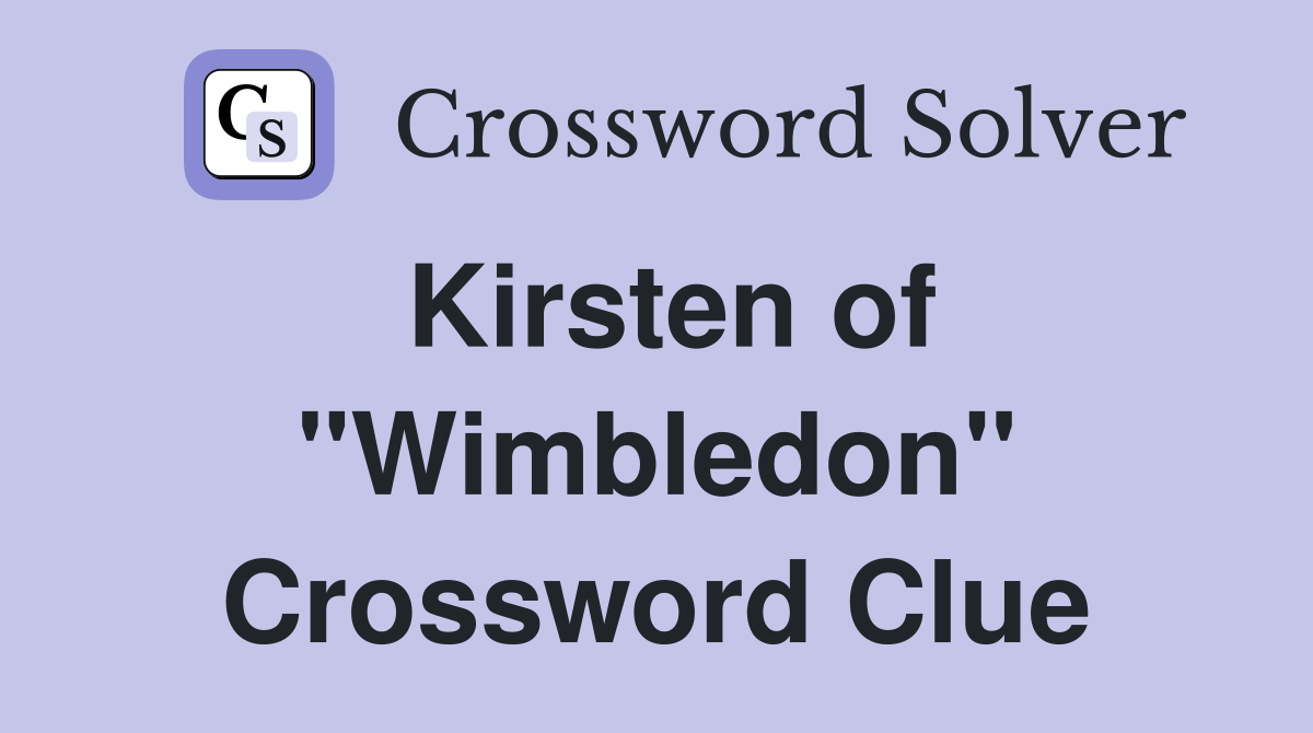 Kirsten of "Wimbledon" Crossword Clue