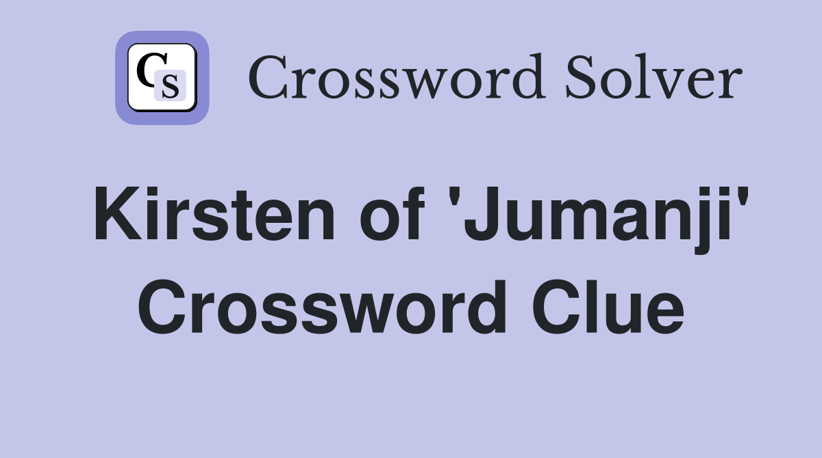 Kirsten of 'Jumanji' Crossword Clue