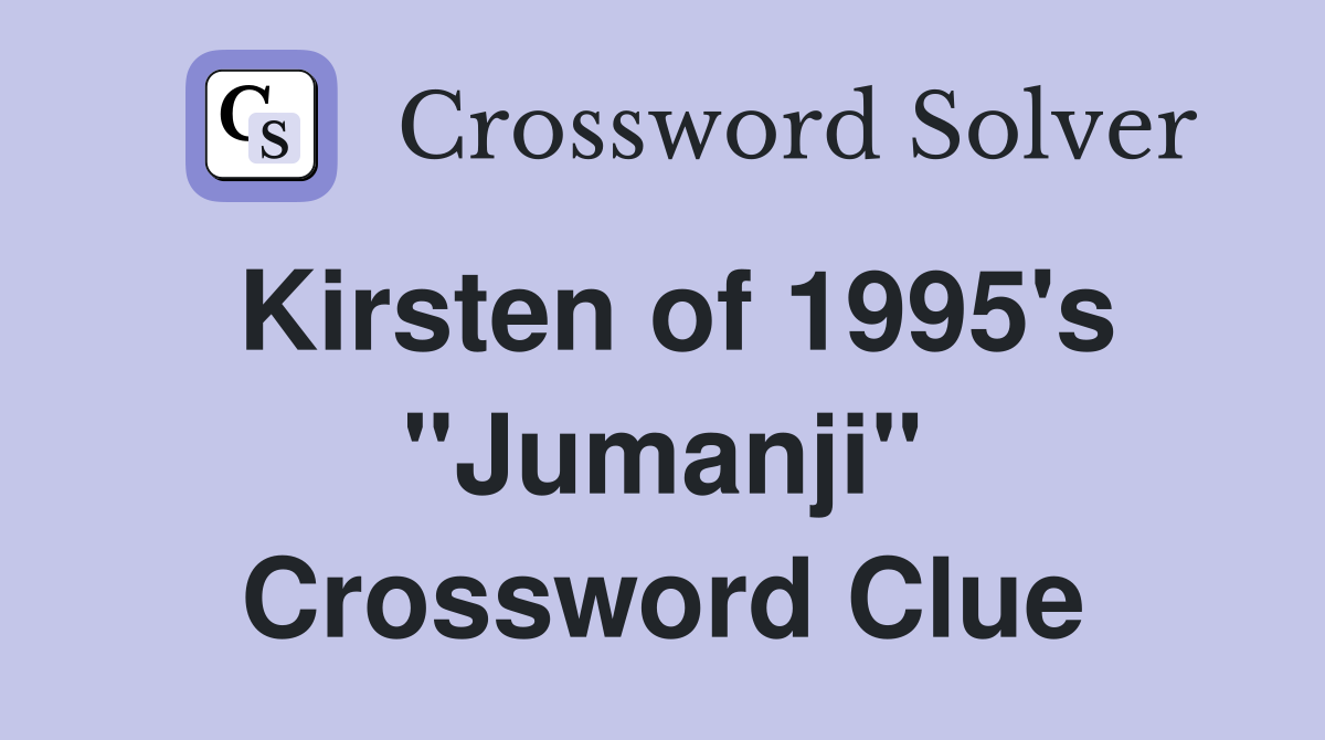 Kirsten of 1995's "Jumanji" Crossword Clue