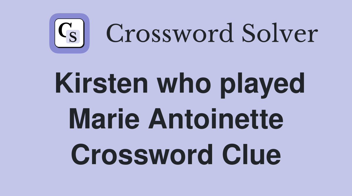 Kirsten who played Marie Antoinette Crossword Clue