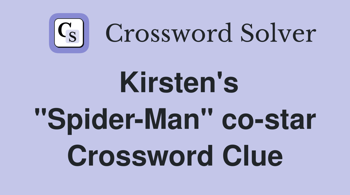 Kirsten's "Spider-Man" co-star Crossword Clue