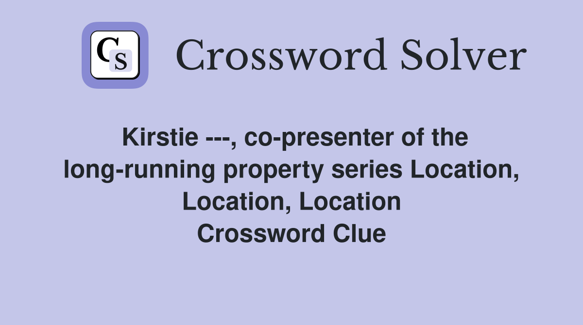 Kirstie ---, co-presenter of the long-running property series Location, Location, Location Crossword Clue