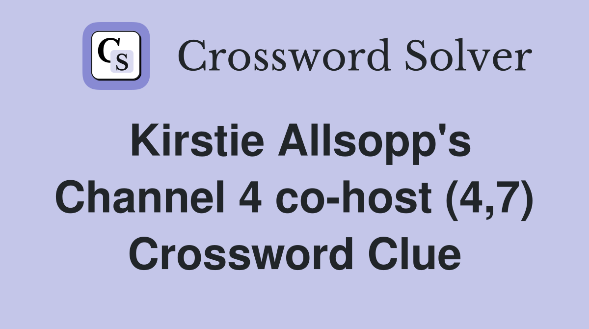 Kirstie Allsopp's Channel 4 co-host (4,7) Crossword Clue
