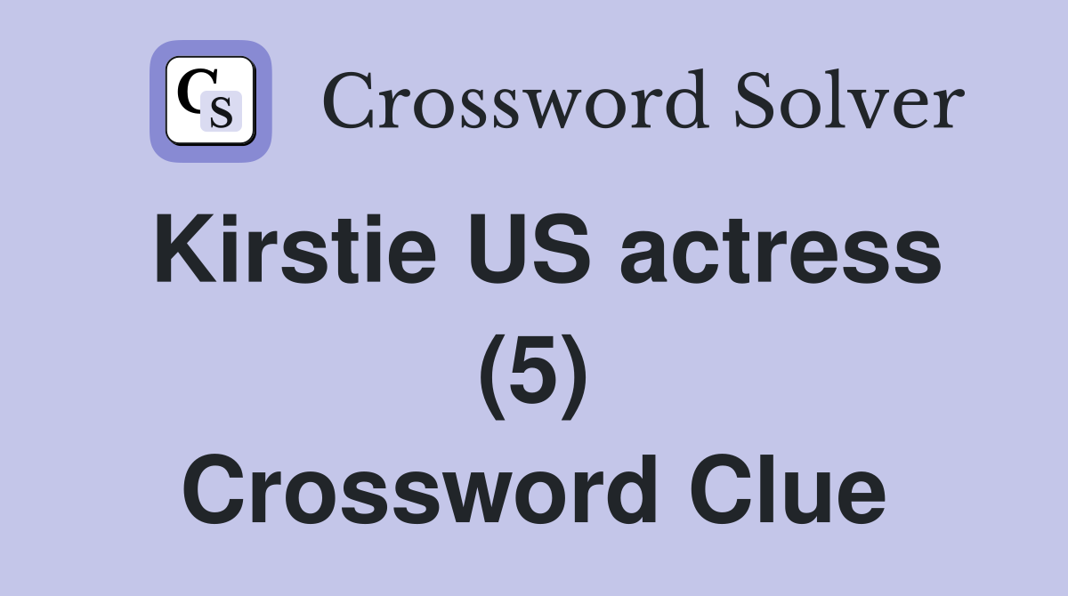 Kirstie US actress (5) Crossword Clue