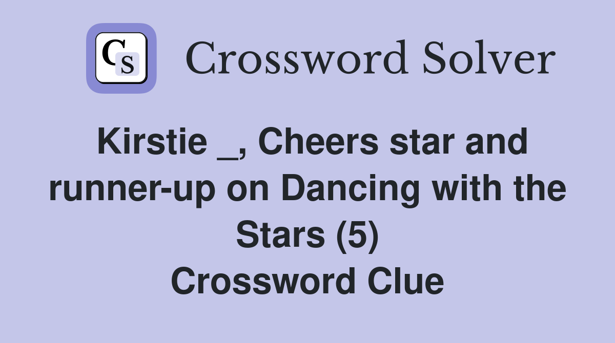 Kirstie _, Cheers star and runner-up on Dancing with the Stars (5) Crossword Clue