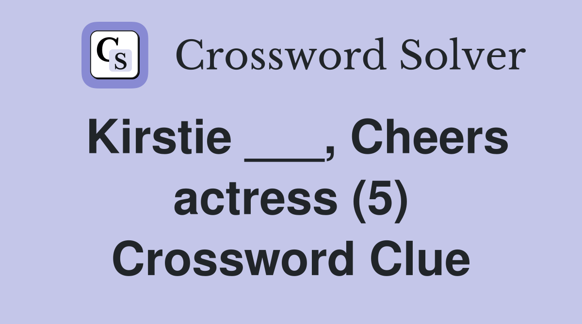 Kirstie ___, Cheers actress (5) Crossword Clue