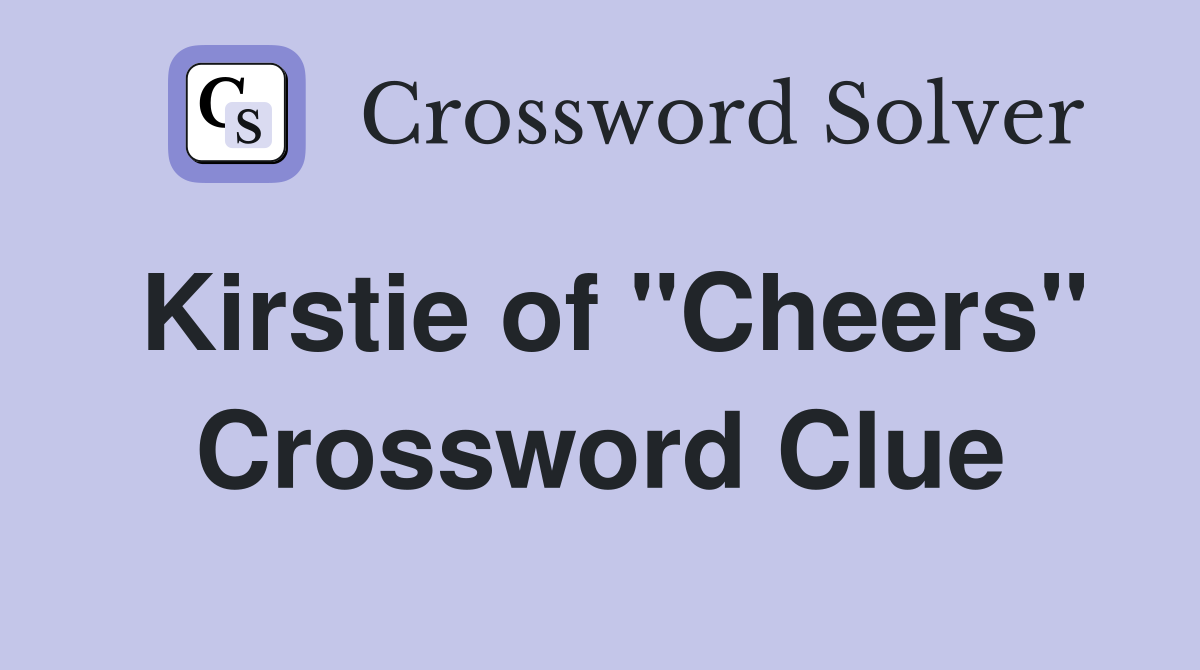 Kirstie of "Cheers" Crossword Clue