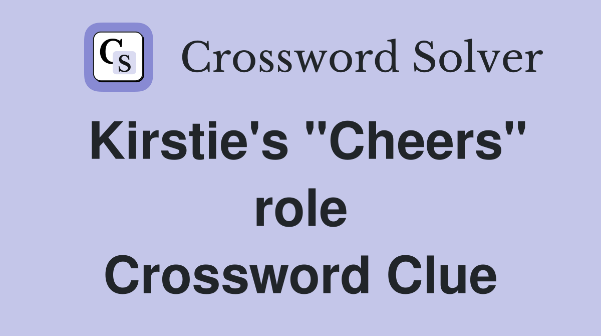Kirstie's "Cheers" role Crossword Clue