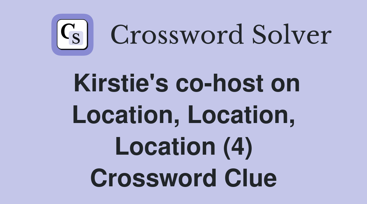 Kirstie's co-host on Location, Location, Location (4) Crossword Clue
