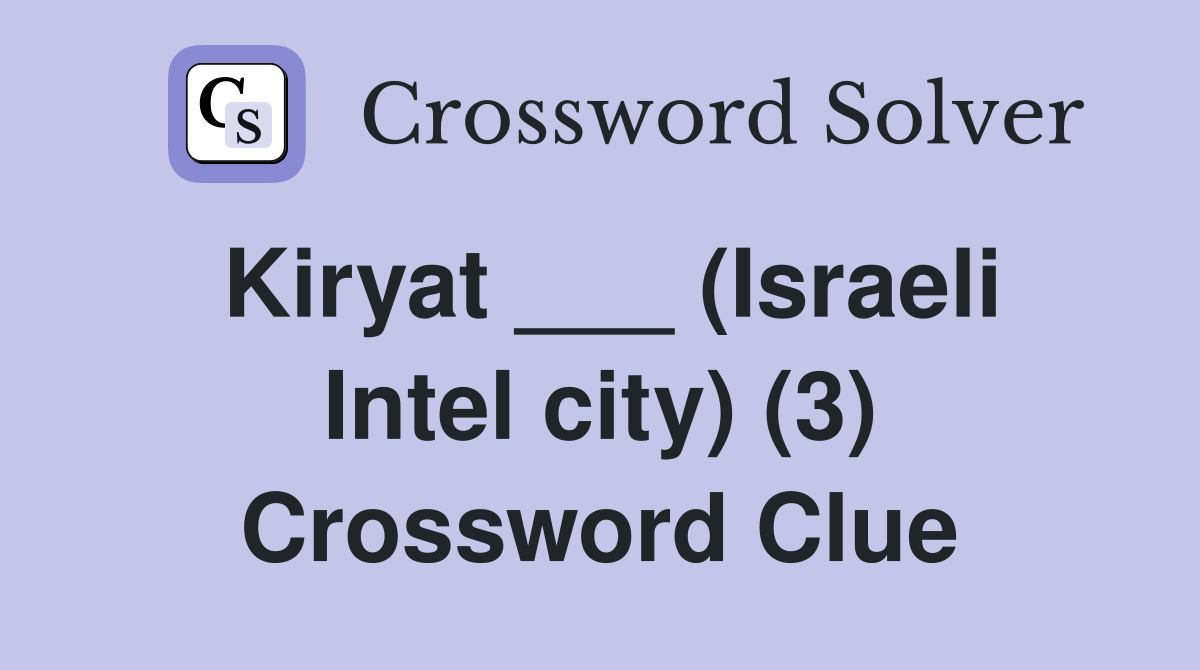 Kiryat (Israeli Intel city) (3) Crossword Clue Answers