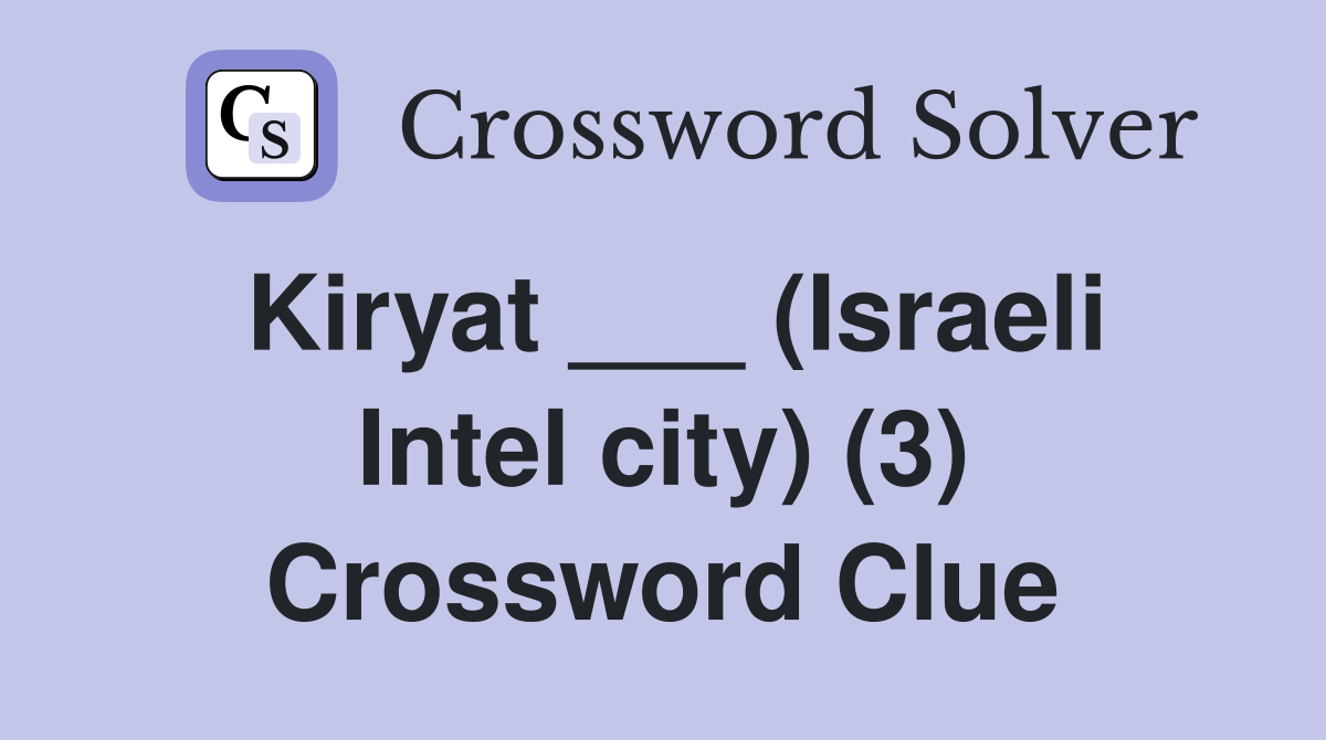 Kiryat ___ (Israeli Intel city) (3) Crossword Clue